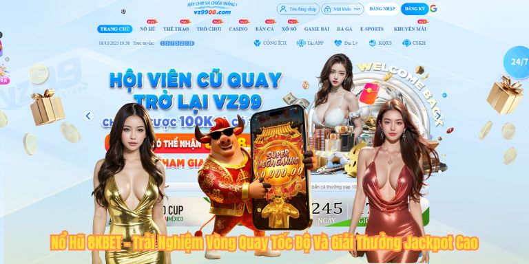 Nổ Hũ 8KBET – Trải Nghiệm Vòng Quay Tốc Độ Và Giải Thưởng Jackpot Cao